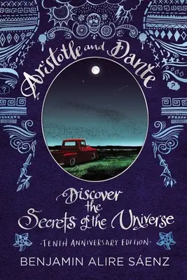 Aristotel și Dante descoperă secretele universului: Ediția a zecea aniversară - Aristotle and Dante Discover the Secrets of the Universe: Tenth Anniversary Edition