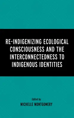 Re-Indigenizarea conștiinței ecologice și interconectarea cu identitățile indigene - Re-Indigenizing Ecological Consciousness and the Interconnectedness to Indigenous Identities