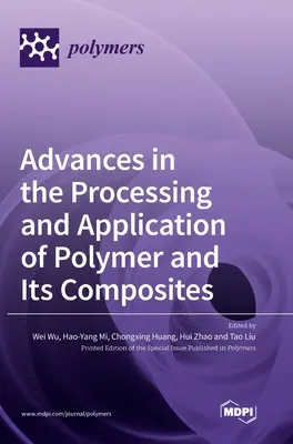 Progrese în prelucrarea și aplicarea polimerilor și a compozitelor acestora - Advances in the Processing and Application of Polymer and Its Composites