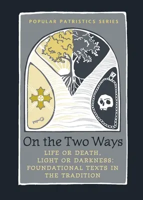 Despre cele două căi: Viață sau moarte, lumină sau întuneric: Texte fundamentale în tradiție - On the Two Ways: Life or Death, Light or Darkness: Foundational Texts in the Tradition