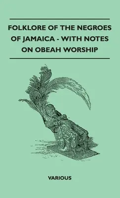 Folclorul negrilor din Jamaica - cu note privind cultul Obeah - Folklore of the Negroes of Jamaica - With Notes on Obeah Worship