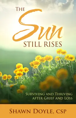 Soarele încă răsare: Supraviețuind și prosperând după durere și pierdere - The Sun Still Rises: Surviving and Thriving After Grief and Loss