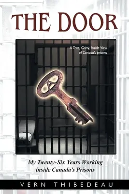 Ușa: Cei douăzeci și șase de ani în care am lucrat în închisorile din Canada - The Door: My Twenty-Six Years Working Inside Canada's Prisons