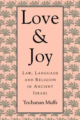 Dragoste și bucurie: Lege, limbaj și religie în Israelul antic - Love and Joy: Law, Language, and Religion in Ancient Israel