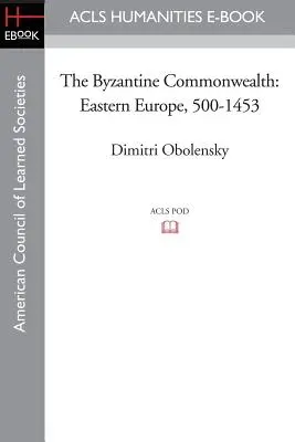 Comunitatea bizantină: Europa de Est, 500-1453 - The Byzantine Commonwealth: Eastern Europe, 500-1453