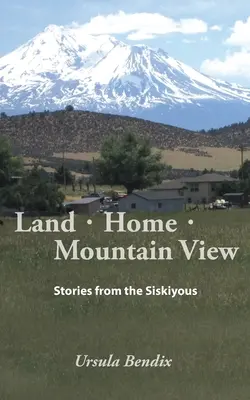 Land - Home - Mountain View: Povestiri din Siskiyous - Land - Home - Mountain View: Stories from the Siskiyous