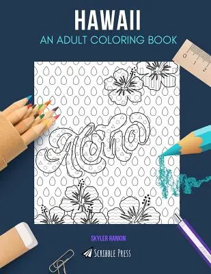 Hawaii: O CARTE DE COLORAT PENTRU ADULȚI: O carte de colorat Hawaii pentru adulți - Hawaii: AN ADULT COLORING BOOK: A Hawaii Coloring Book For Adults