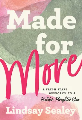 Made for More: A Fresh Start Approach to a Bolder, Brighter You (Abordarea unui nou început pentru o persoană mai îndrăzneață și mai strălucitoare) - Made for More: A Fresh Start Approach to a Bolder, Brighter You