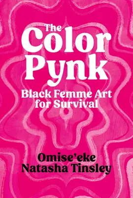 Culoarea Pynk: Black Femme Art for Survival - The Color Pynk: Black Femme Art for Survival
