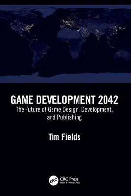 Game Development 2042: Viitorul designului, dezvoltării și publicării jocurilor - Game Development 2042: The Future of Game Design, Development, and Publishing
