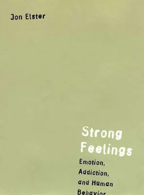 Sentimente puternice: Emoția, dependența și comportamentul uman - Strong Feelings: Emotion, Addiction, and Human Behavior