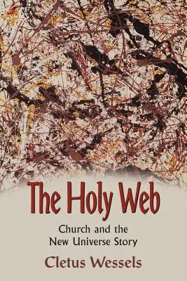 Pânza sfântă: Biserica și povestea noului univers - The Holy Web: Church and the New Universe Story