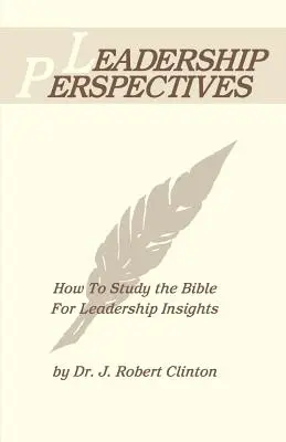 Leadership Perspective--Cum să studiezi Biblia pentru a obține informații despre leadership - Leadership Perspective--How to Study the Bible for Leadership Insights