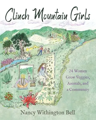 Clinch Mountain Girls: 24 de femei cultivă legume, animale și o comunitate - Clinch Mountain Girls: 24 Women Grow Veggies, Animals, and a Community