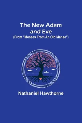 Noii Adam și Eva (din Mosses from an Old Manse) - The New Adam and Eve (From Mosses from an Old Manse)