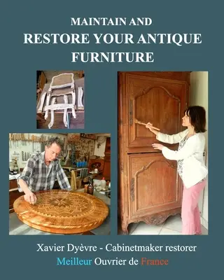 Întrețineți și restaurați mobila dvs. antică: Restaurarea mobilei pentru toți - Maintain and restore your antique furniture: Furniture restoration for all