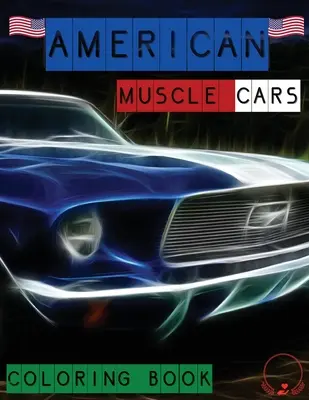 Carte de colorat American Muscle Cars: Desene frumoase de mașini clasice pentru toți iubitorii de mașini, adulți și copii - American Muscle Cars Coloring Book: Beautiful Designs of Classic Cars for All Car Lovers, Grown-Ups and Kids