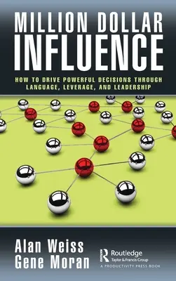 Million Dollar Influence: Cum să conduci decizii puternice prin limbaj, influență și leadership - Million Dollar Influence: How to Drive Powerful Decisions through Language, Leverage, and Leadership