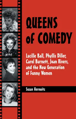 Reginele comediei: Lucille Ball, Phyllis Diller, Carol Burnett, Joan Rivers și noua generație de femei amuzante - Queens of Comedy: Lucille Ball, Phyllis Diller, Carol Burnett, Joan Rivers, and the New Generation of Funny Women
