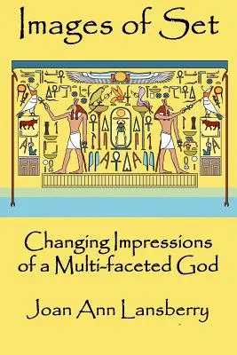 Imagini ale setului: Schimbarea impresiilor despre un Dumnezeu multi-fațetat - Images of Set: Changing Impressions of a multi-faceted God