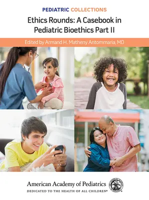 Colecții pediatrice: Ethics Rounds: O carte de caz în bioetica pediatrică Partea II (Academia Americană de Pediatrie (Aap)) - Pediatric Collections: Ethics Rounds: A Casebook in Pediatric Bioethics Part II (American Academy of Pediatrics (Aap))