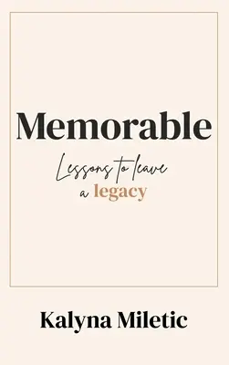 Memorabil: Lecții pentru a lăsa o moștenire - Memorable: Lessons to Leave a Legacy