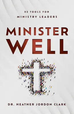 Minister Well: 52 de instrumente pentru conducătorii de ministere - Minister Well: 52 Tools for Ministry Leaders