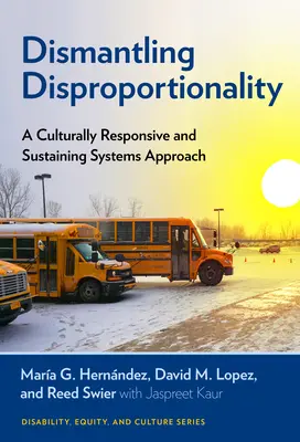 Dezmembrarea disproporționalității: O abordare a sistemelor durabilă și receptivă din punct de vedere cultural - Dismantling Disproportionality: A Culturally Responsive and Sustaining Systems Approach