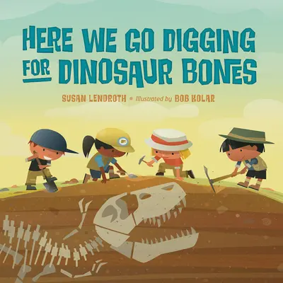 Aici mergem să săpăm după oase de dinozaur - Here We Go Digging for Dinosaur Bones