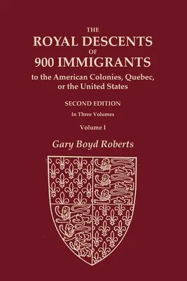 Descendenții regali ai 900 de imigranți în coloniile americane, în Quebec sau în Statele Unite care au fost ei înșiși notabili sau au lăsat urmași notabili în - The Royal Descents of 900 Immigrants to the American Colonies, Quebec, or the United States Who Were Themselves Notable or Left Descendants Notable in