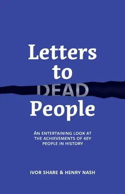Scrisori către oameni morți: O privire amuzantă asupra realizărilor unor oameni-cheie din istorie - Letters to Dead People: An entertaining look at the achievements of key people in history