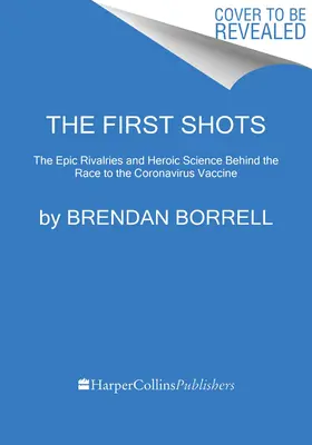 Primele împușcături: Rivalitățile epice și știința eroică din spatele cursei pentru vaccinul împotriva coronavirusului - The First Shots: The Epic Rivalries and Heroic Science Behind the Race to the Coronavirus Vaccine