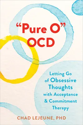 Pure O Ocd: Renunțarea la gândurile obsesive cu ajutorul terapiei de acceptare și angajament - Pure O Ocd: Letting Go of Obsessive Thoughts with Acceptance and Commitment Therapy