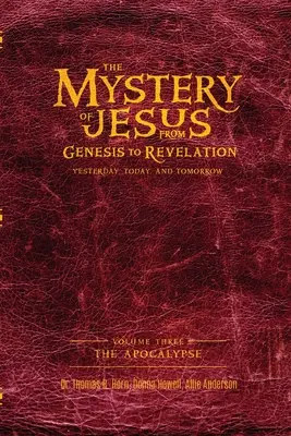 Misterul lui Iisus: De la Geneză la Apocalipsă-Ieri, azi și mâine: Volumul 3: Apocalipsa - The Mystery of Jesus: From Genesis to Revelation-Yesterday, Today, and Tomorrow: Volume 3: The Apocalypse