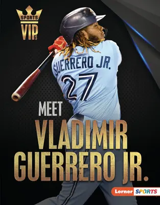 Faceți cunoștință cu Vladimir Guerrero Jr: Toronto Blue Jays Superstar - Meet Vladimir Guerrero Jr.: Toronto Blue Jays Superstar