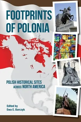 Urme de Polonia: Situri istorice poloneze în America de Nord - Footprints of Polonia: Polish Historical Sites Across North America