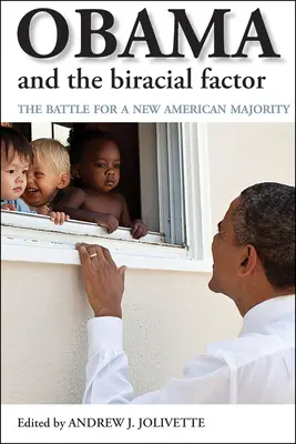 Obama și factorul biracial: Bătălia pentru o nouă majoritate americană - Obama and the Biracial Factor: The Battle for a New American Majority