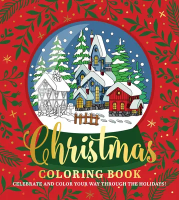 Carte de colorat de Crăciun: Sărbătorește și colorează-ți drumul prin sărbători! - Christmas Coloring Book: Celebrate and Color Your Way Through the Holidays!