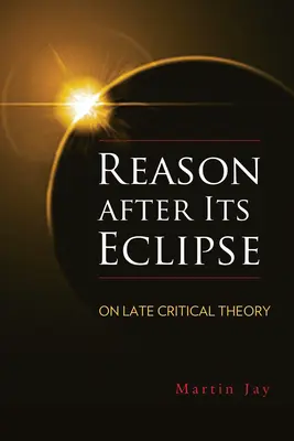 Rațiunea după eclipsa sa: Despre teoria critică târzie - Reason After Its Eclipse: On Late Critical Theory