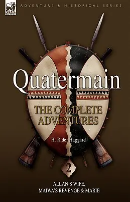 Quatermain: Aventurile complete: 2 Allan S Wife, Maiwa S Revenge & Marie - Quatermain: The Complete Adventures 2 Allan S Wife, Maiwa S Revenge & Marie