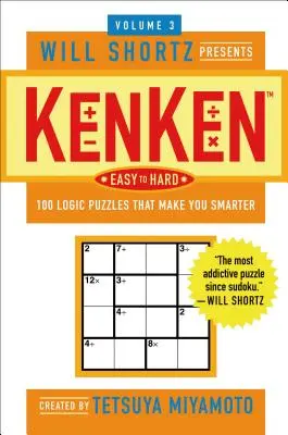Will Shortz prezintă Kenken de la ușor la greu, volumul 3: 100 de puzzle-uri logice care te fac mai deștept - The Will Shortz Presents Kenken Easy to Hard, Volume 3: 100 Logic Puzzles That Make You Smarter