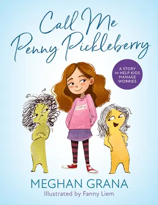 Spune-mi Penny Pickleberry: O poveste pentru a-i ajuta pe copii să-și gestioneze îngrijorările - Call Me Penny Pickleberry: A Story to Help Kids Manage Worries