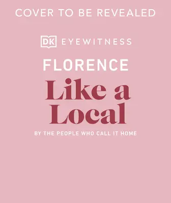 Florența ca un localnic: De oamenii care o numesc acasă - Florence Like a Local: By the People Who Call It Home