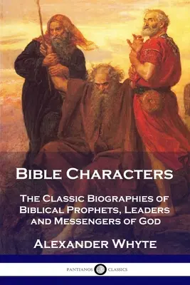 Personaje biblice: Biografiile clasice ale profeților, liderilor și mesagerilor biblici ai lui Dumnezeu - Bible Characters: The Classic Biographies of Biblical Prophets, Leaders and Messengers of God