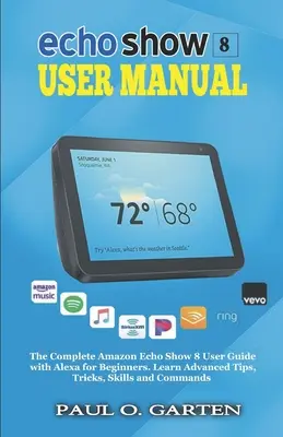 Echo Show 8 Manual de utilizare: Ghidul complet al utilizatorului Amazon Echo Show 8 cu Alexa pentru începători - Echo Show 8 User Manual: The Complete Amazon Echo Show 8 User Guide with Alexa for Beginners