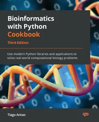Bioinformatics with Python Cookbook - Ediția a treia: Utilizați biblioteci și aplicații Python moderne pentru a rezolva probleme de biologie computațională din lumea reală - Bioinformatics with Python Cookbook - Third Edition: Use modern Python libraries and applications to solve real-world computational biology problems