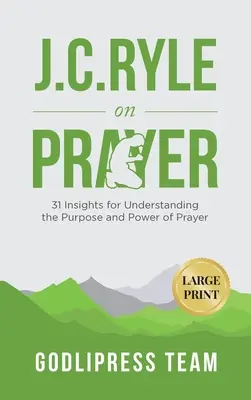 J. C. Ryle despre rugăciune: 31 Insights for Understanding the Purpose and Power of Prayer (31 de idei pentru a înțelege scopul și puterea rugăciunii) (LARGE PRINT) - J. C. Ryle on Prayer: 31 Insights for Understanding the Purpose and Power of Prayer (LARGE PRINT)