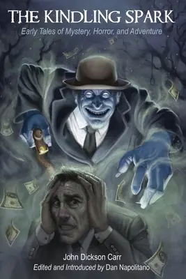 The Kindling Spark: Early Tales of Mystery, Horror, and Adventure de John Dickson Carr - The Kindling Spark: Early Tales of Mystery, Horror, and Adventure by John Dickson Carr