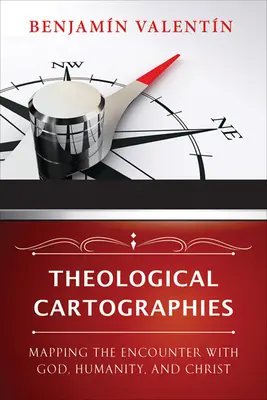 Cartografii teologice: Cartografierea întâlnirii cu Dumnezeu, umanitatea și Hristos - Theological Cartographies: Mapping the Encounter with God, Humanity, and Christ