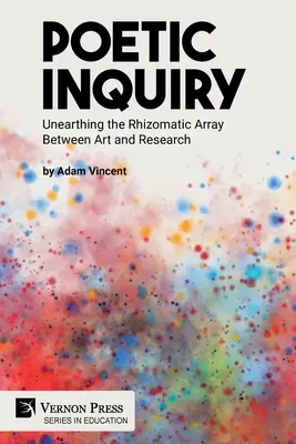 Poetic Inquiry: Descoperirea matricei rizomatice dintre artă și cercetare - Poetic Inquiry: Unearthing the Rhizomatic Array Between Art and Research